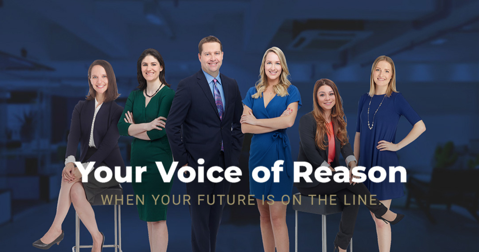 Photo of legal team with text that says "Your Voice of Reason When Your Future Is On The Line"